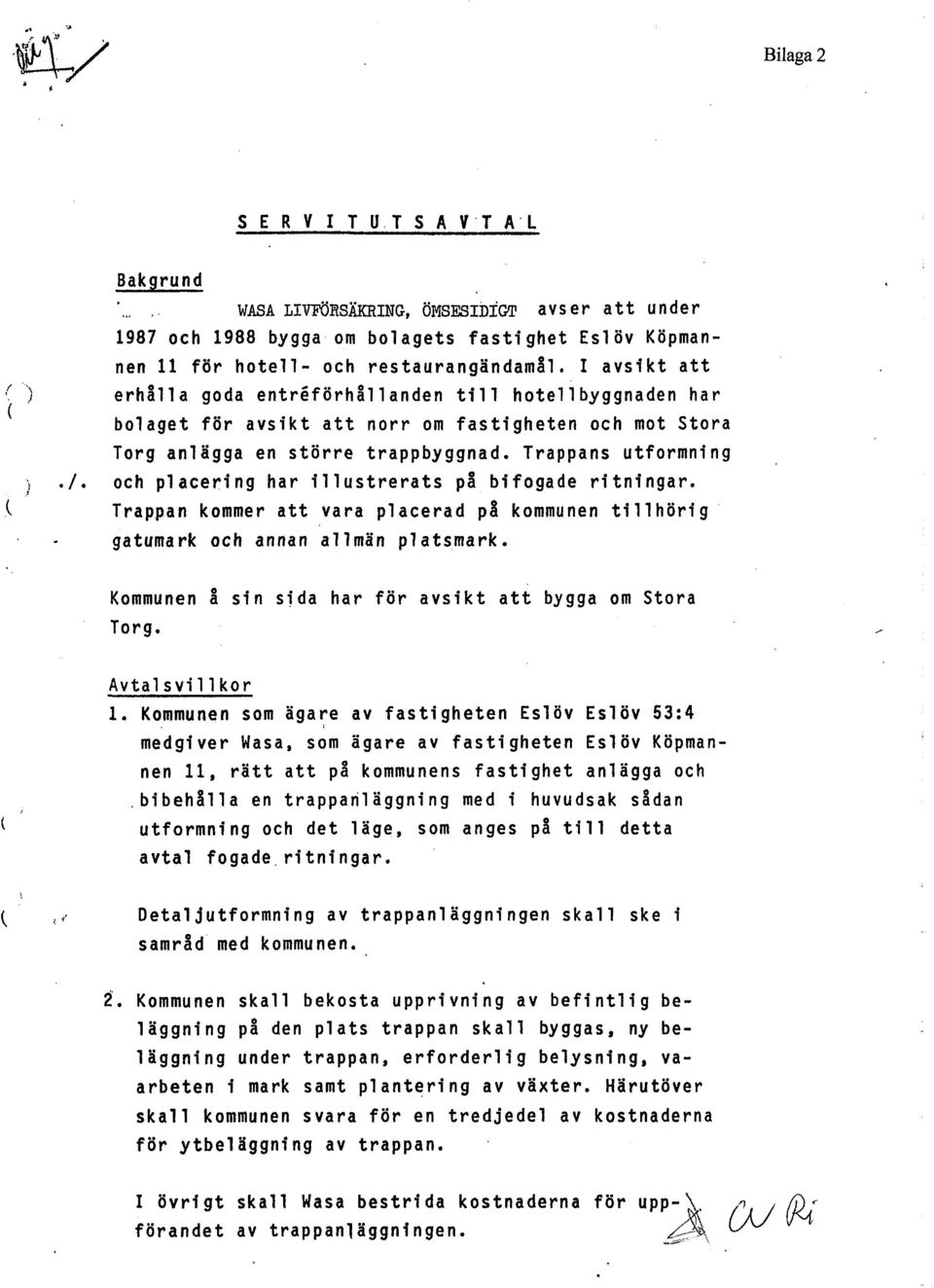 och placering har illustrerats på bifogade ritningar. Trappan kommer att vara placerad på kommunen tillhörig gatumark och annan allmän platsmark.