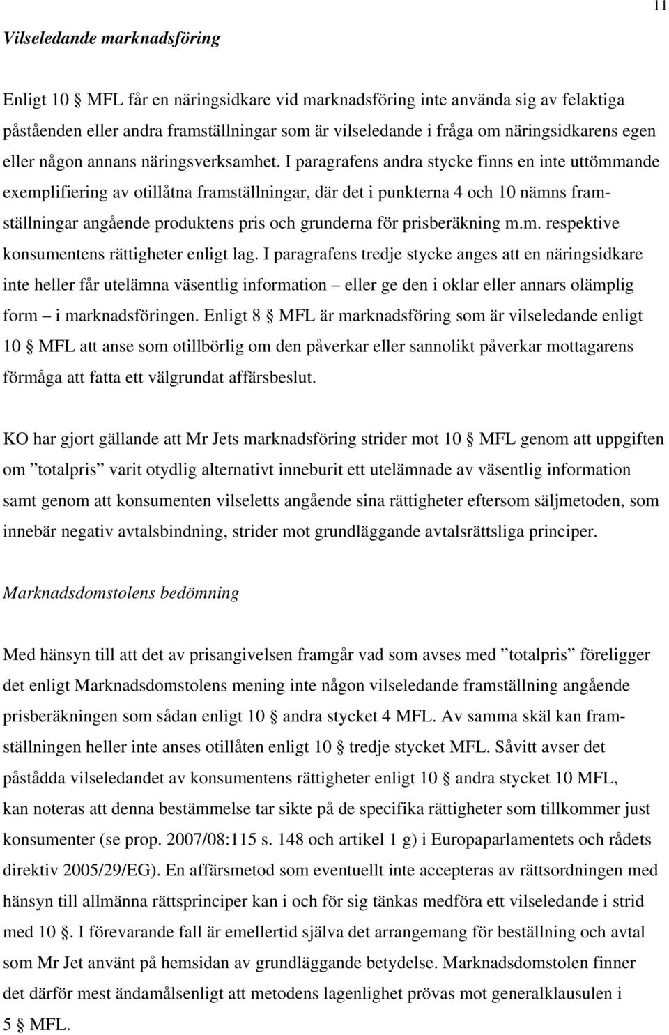 I paragrafens andra stycke finns en inte uttömmande exemplifiering av otillåtna framställningar, där det i punkterna 4 och 10 nämns framställningar angående produktens pris och grunderna för