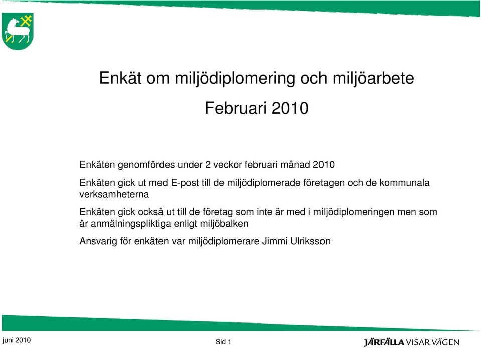 verksamheterna Enkäten gick också ut till de företag som inte är med i miljödiplomeringen men som är