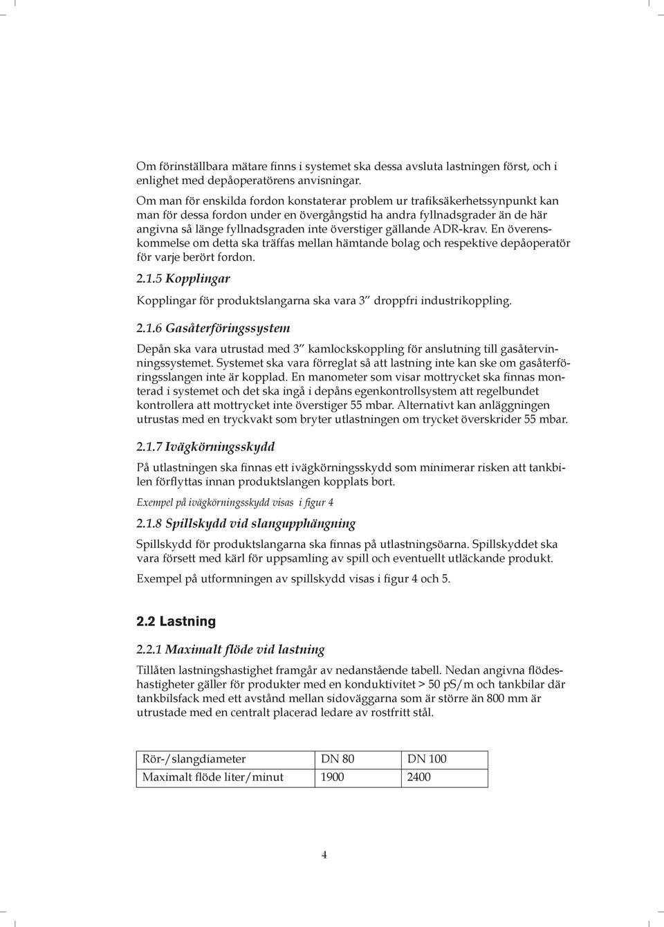 överstiger gällande ADR-krav. En överenskommelse om detta ska träffas mellan hämtande bolag och respektive depåoperatör för varje berört fordon. 2.1.