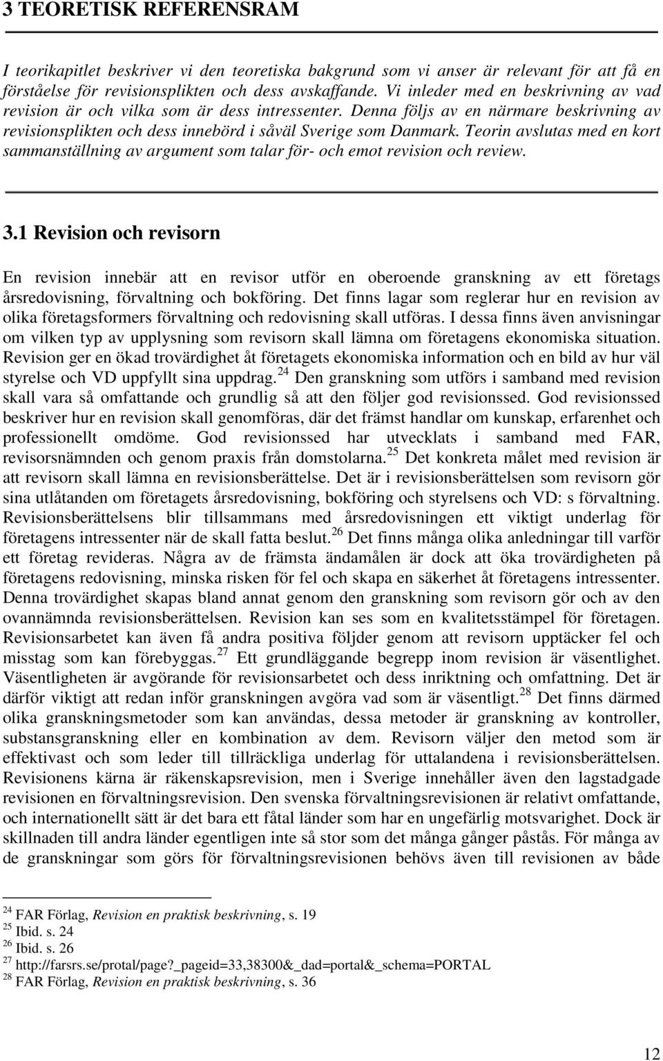 Teorin avslutas med en kort sammanställning av argument som talar för- och emot revision och review. 3.