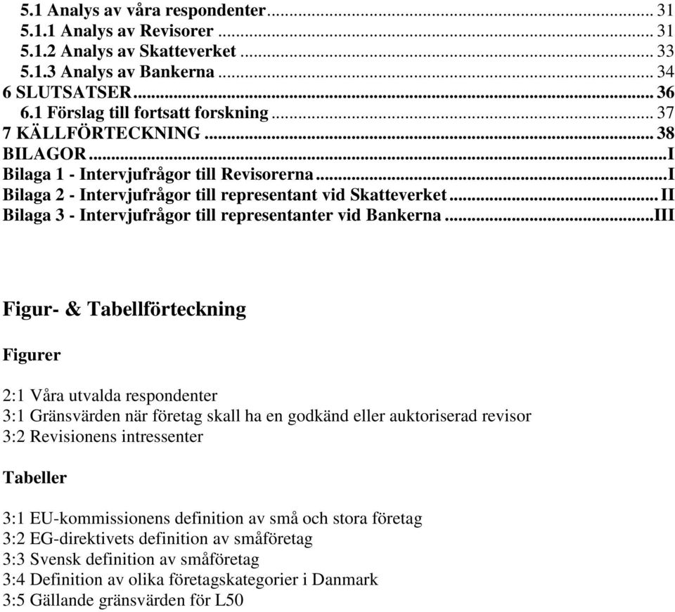 .. II Bilaga 3 - Intervjufrågor till representanter vid Bankerna.