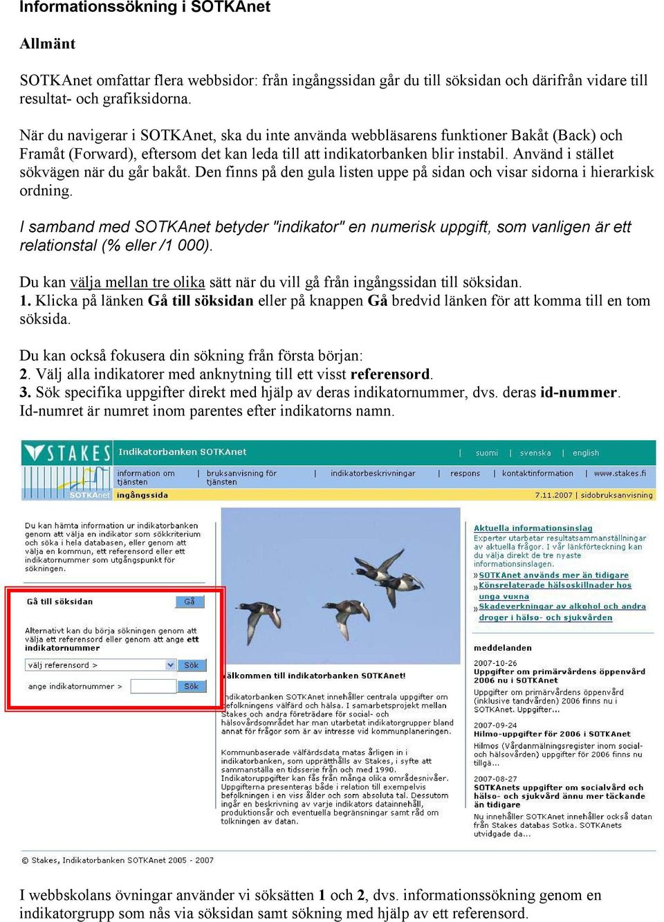 Använd i stället sökvägen när du går bakåt. Den finns på den gula listen uppe på sidan och visar sidorna i hierarkisk ordning.