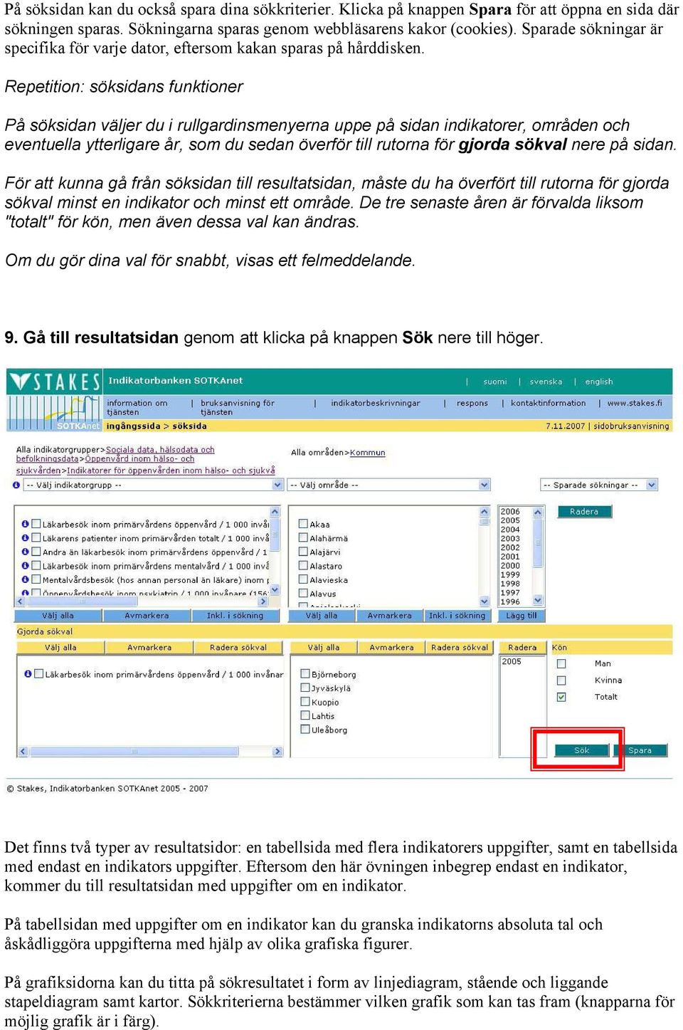 Repetition: söksidans funktioner På söksidan väljer du i rullgardinsmenyerna uppe på sidan indikatorer, områden och eventuella ytterligare år, som du sedan överför till rutorna för gjorda sökval nere