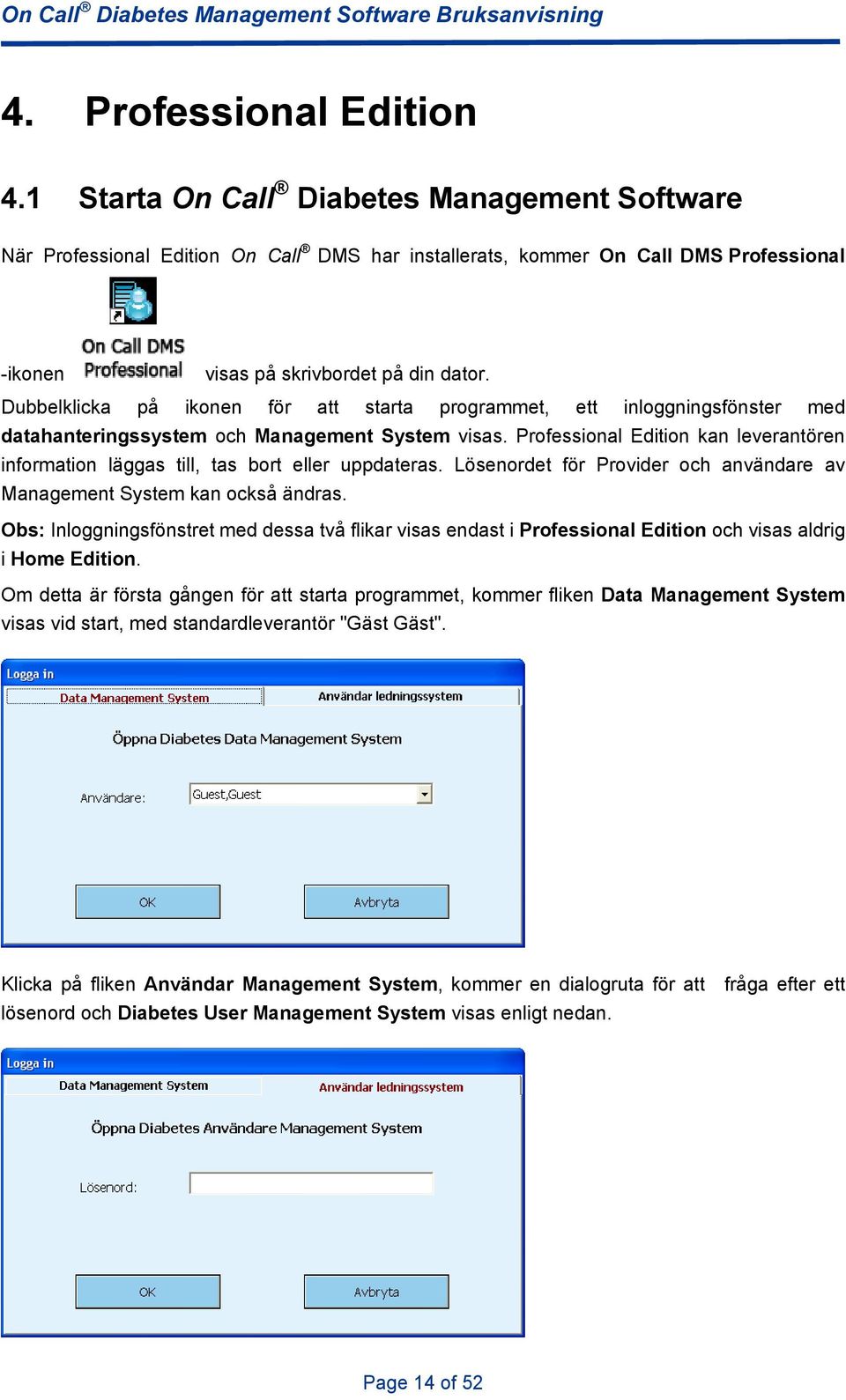 Dubbelklicka på ikonen för att starta programmet, ett inloggningsfönster med datahanteringssystem och Management System visas.