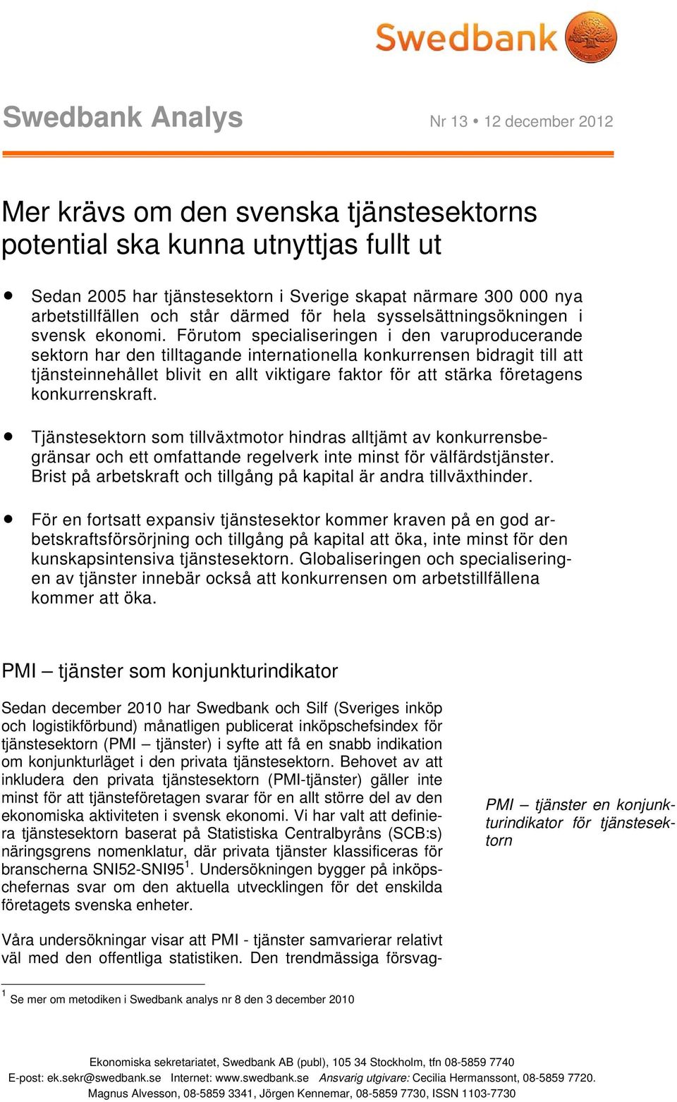 Förutom specialiseringen i den varuproducerande sektorn har den tilltagande internationella konkurrensen bidragit till att tjänsteinnehållet blivit en allt viktigare faktor för att stärka företagens