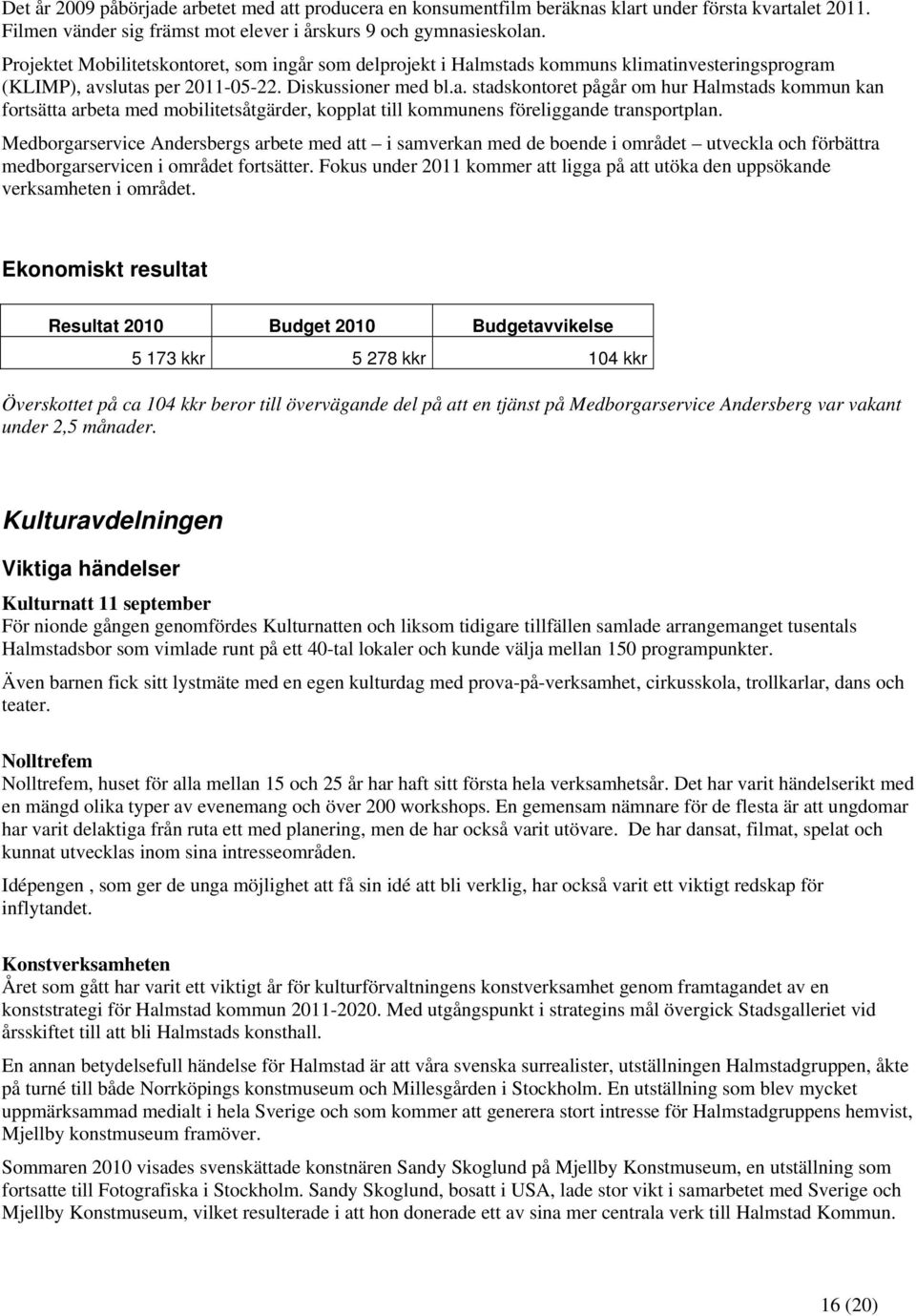 Medborgarservice Andersbergs arbete med att i samverkan med de boende i området utveckla och förbättra medborgarservicen i området fortsätter.