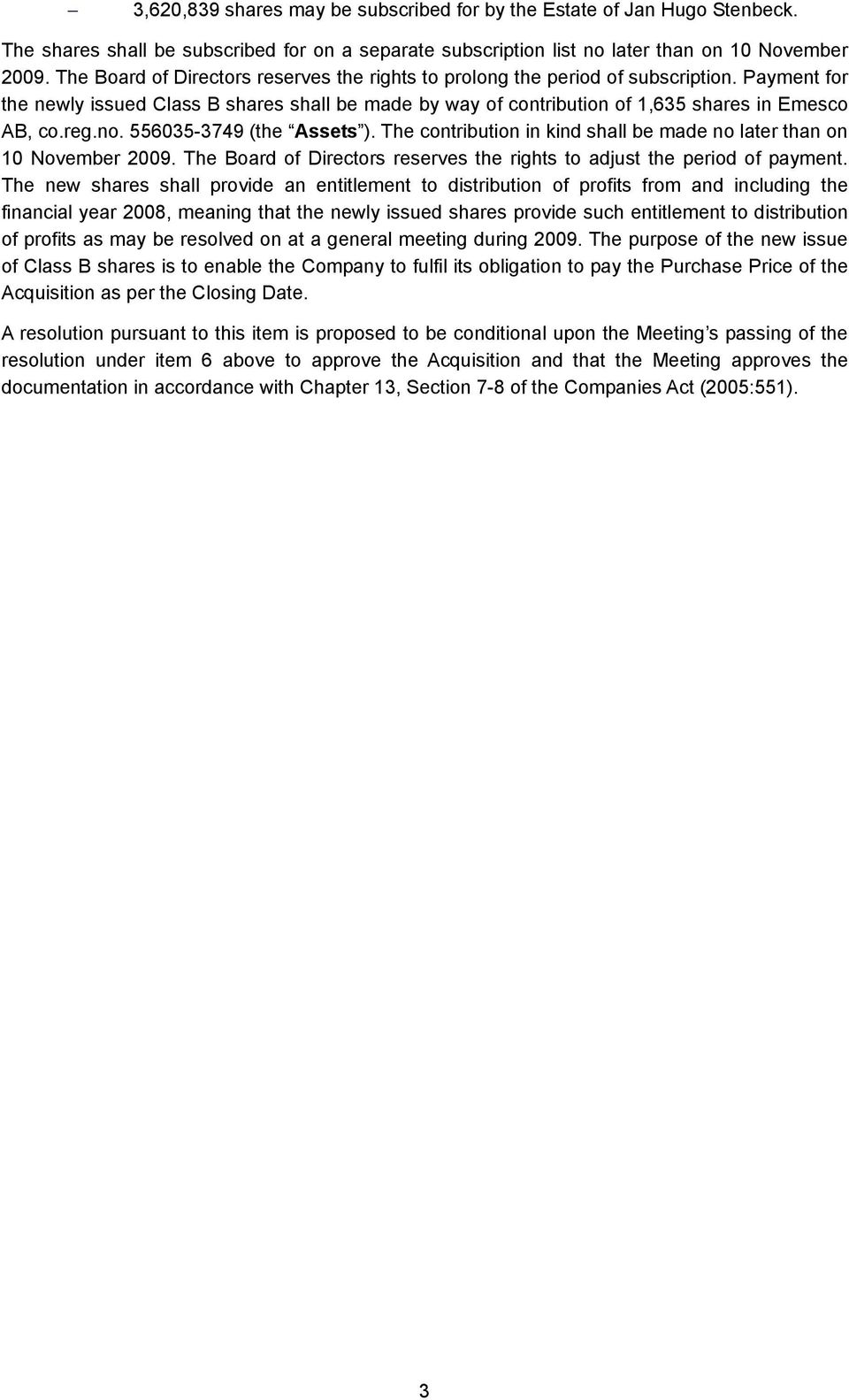 no. 556035-3749 (the Assets ). The contribution in kind shall be made no later than on 10 November 2009. The Board of Directors reserves the rights to adjust the period of payment.