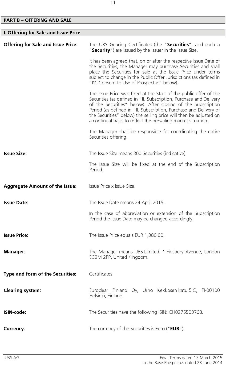 It has been agreed that, on or after the respective Issue Date of the Securities, the Manager may purchase Securities and shall place the Securities for sale at the Issue Price under terms subject to