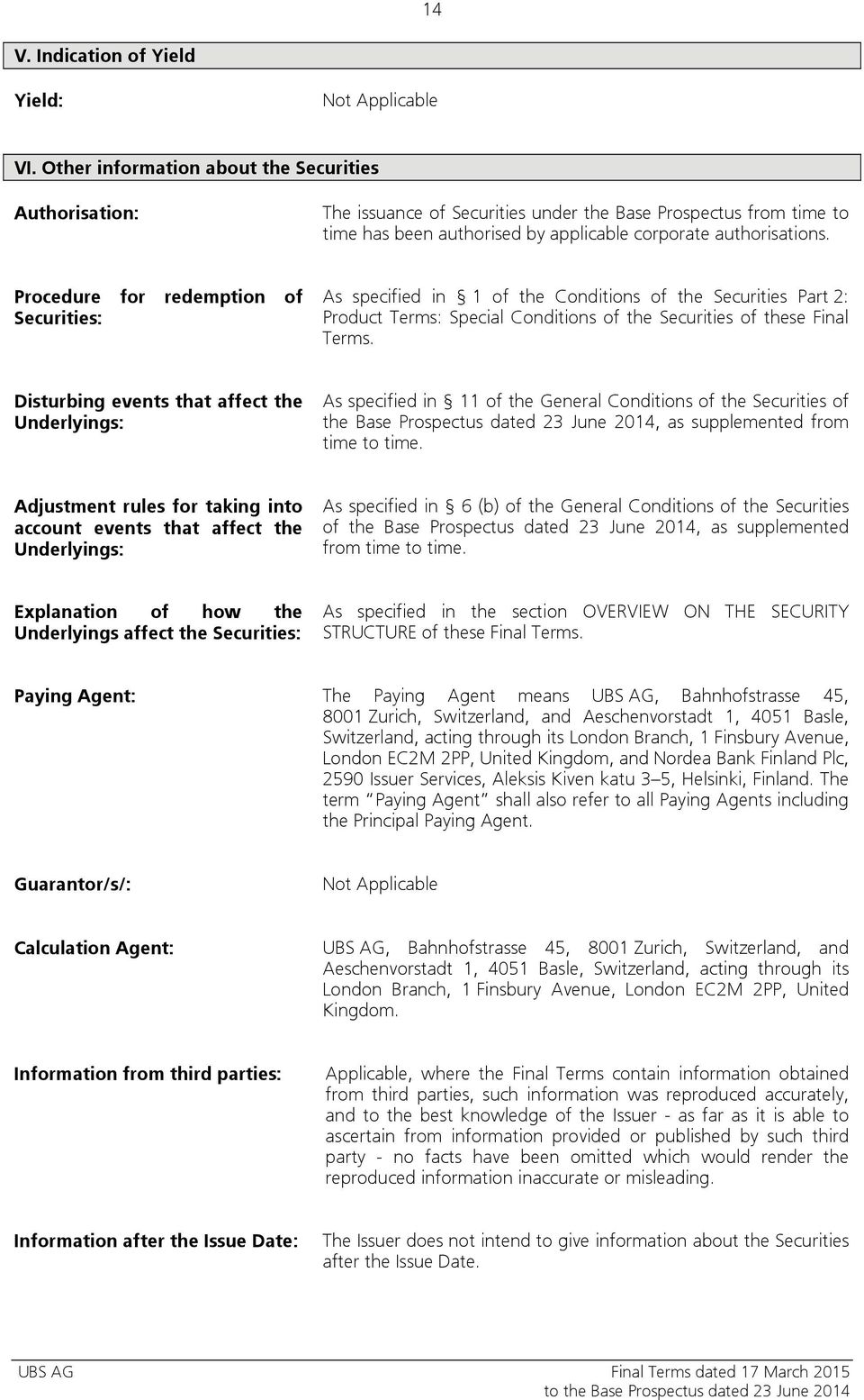 Procedure for redemption of Securities: As specified in 1 of the Conditions of the Securities Part 2: Product Terms: Special Conditions of the Securities of these Final Terms.