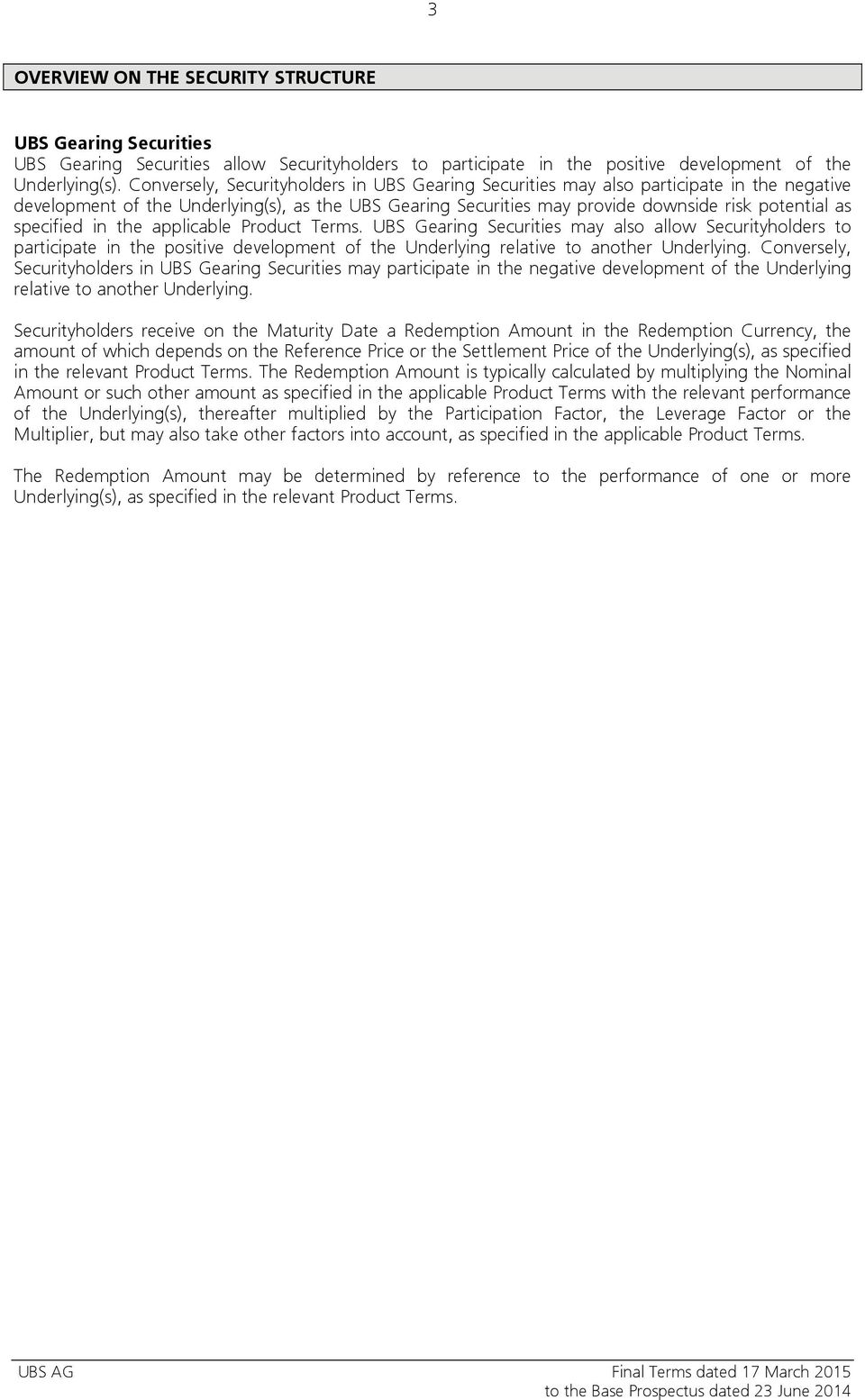 specified in the applicable Product Terms. UBS Gearing Securities may also allow Securityholders to participate in the positive development of the Underlying relative to another Underlying.