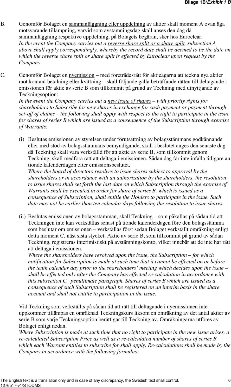 In the event the Company carries out a reverse share split or a share split, subsection A above shall apply correspondingly, whereby the record date shall be deemed to be the date on which the