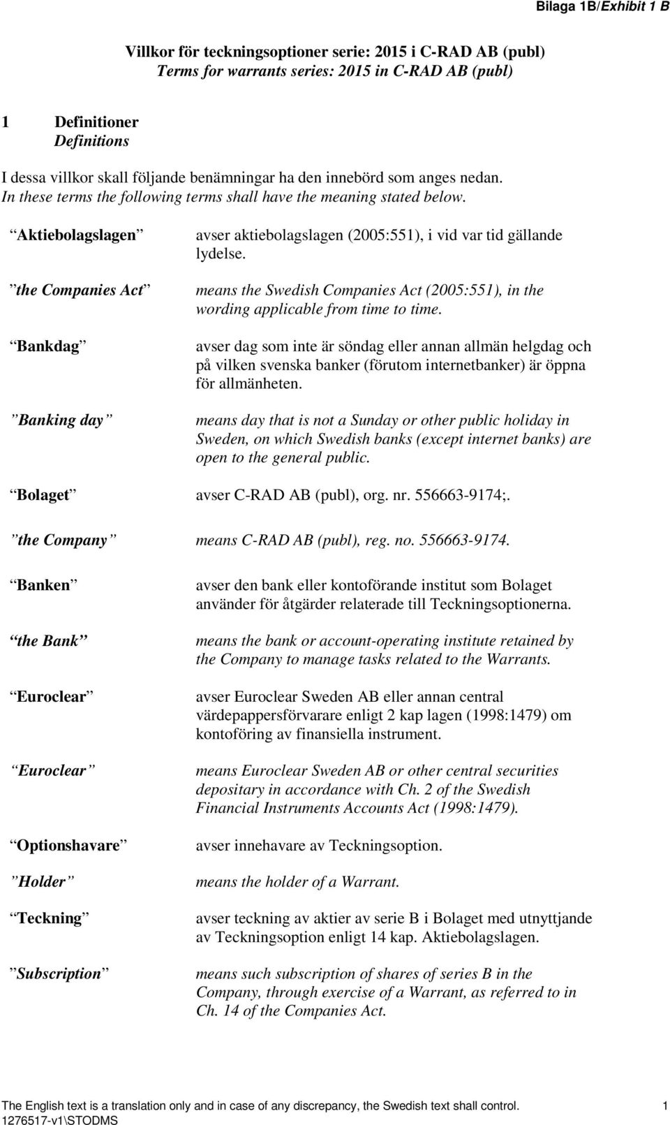 Aktiebolagslagen the Companies Act Bankdag Banking day avser aktiebolagslagen (2005:551), i vid var tid gällande lydelse.