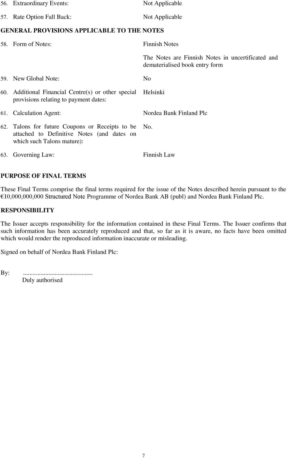 Additional Financial Centre(s) or other special provisions relating to payment dates: Helsinki 61. Calculation Agent: Nordea Bank Finland Plc 62.