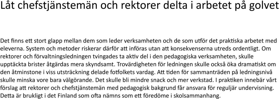 v del i den pedagogiska verksamheten, skulle upptäckta brister åtgärdas mera skyndsamt. Trovärdigheten för ledningen skulle också öka drama?