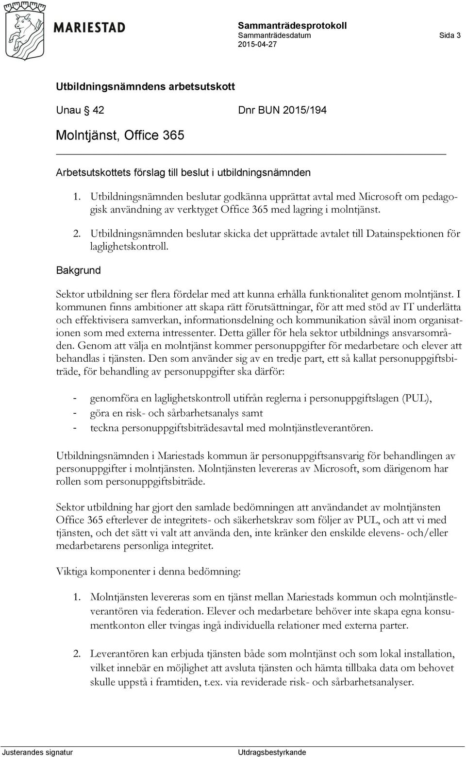 Utbildningsnämnden beslutar skicka det upprättade avtalet till Datainspektionen för laglighetskontroll.