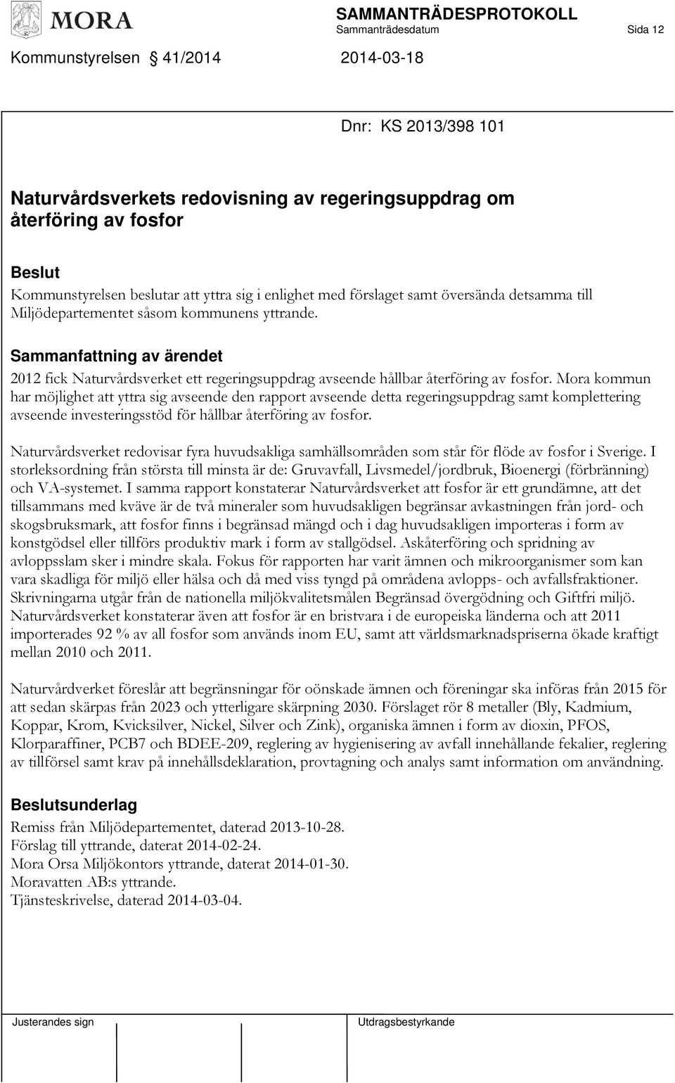 Mora kommun har möjlighet att yttra sig avseende den rapport avseende detta regeringsuppdrag samt komplettering avseende investeringsstöd för hållbar återföring av fosfor.