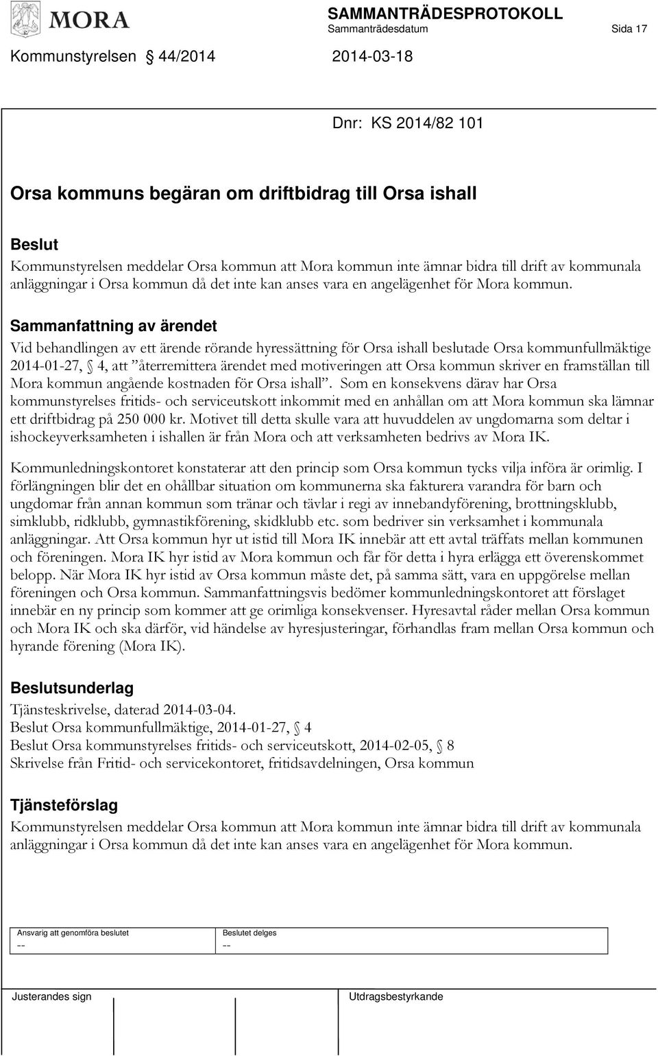 Vid behandlingen av ett ärende rörande hyressättning för Orsa ishall beslutade Orsa kommunfullmäktige 2014-01-27, 4, att återremittera ärendet med motiveringen att Orsa kommun skriver en framställan