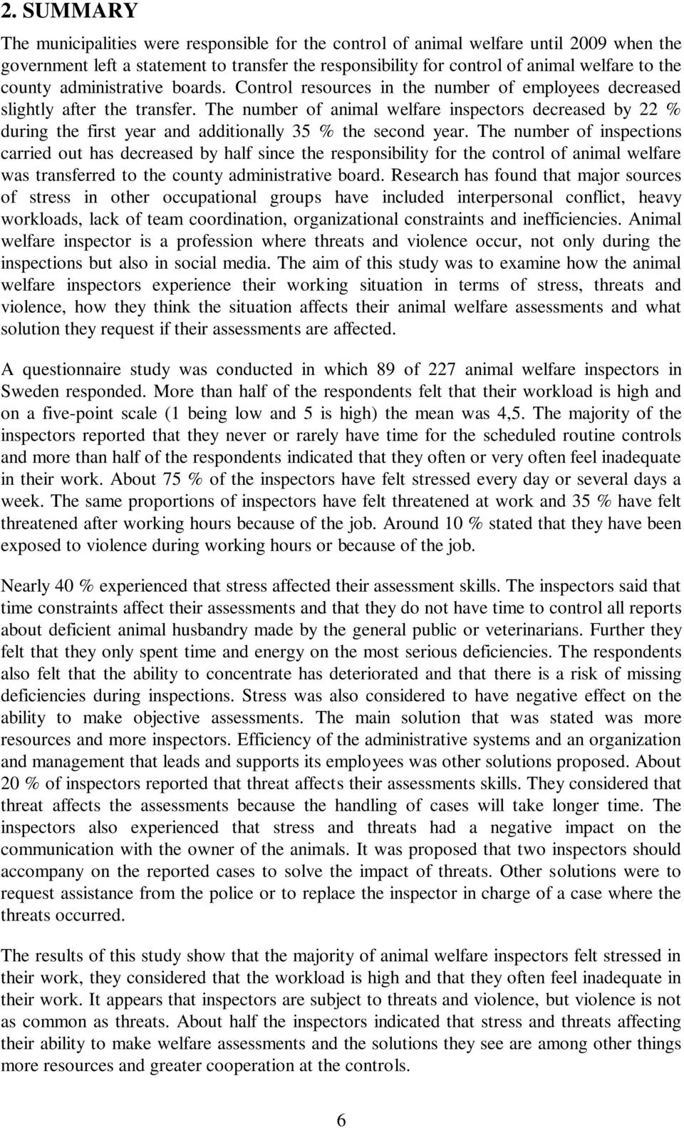 The number of animal welfare inspectors decreased by 22 % during the first year and additionally 35 % the second year.