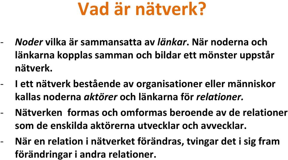 I ett nätverk bestående av organisationer eller människor kallas noderna aktörer och länkarna för relationer.