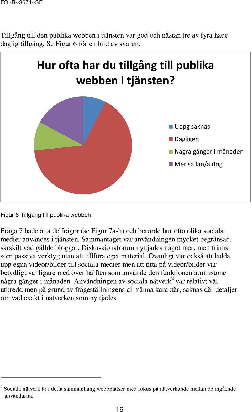 Sammantaget var användningen mycket begränsad, särskilt vad gällde bloggar. Diskussionsforum nyttjades något mer, men främst som passiva verktyg utan att tillföra eget material.