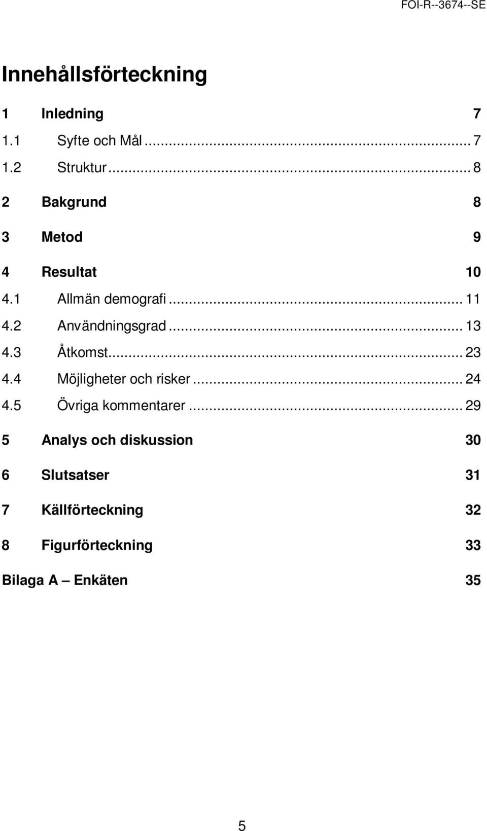 .. 13 4.3 Åtkomst... 23 4.4 Möjligheter och risker... 24 4.5 Övriga kommentarer.