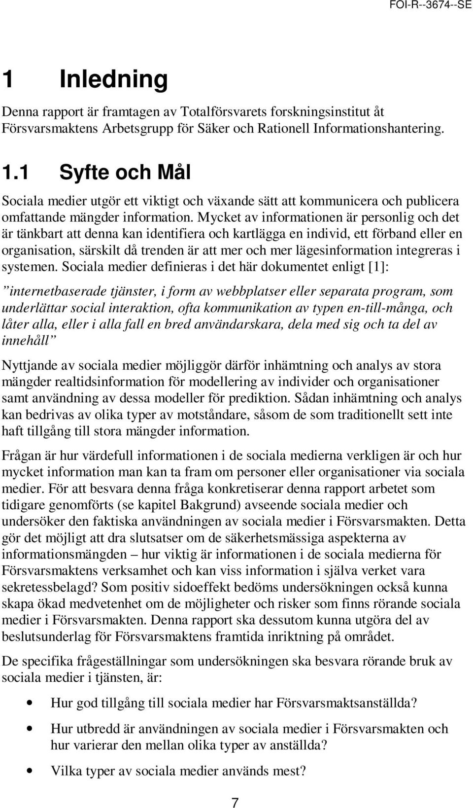 Mycket av informationen är personlig och det är tänkbart att denna kan identifiera och kartlägga en individ, ett förband eller en organisation, särskilt då trenden är att mer och mer lägesinformation