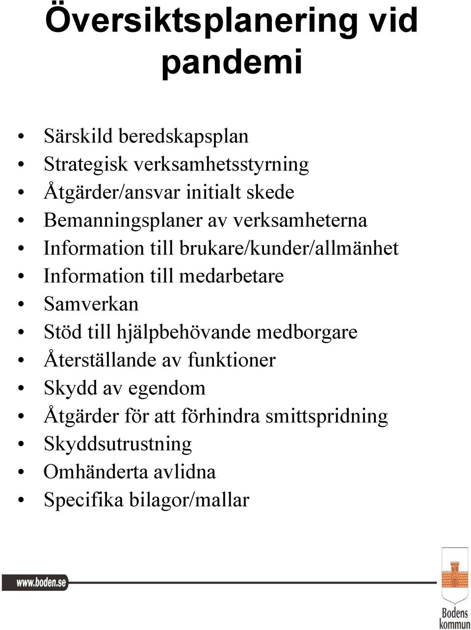 till medarbetare Samverkan Stöd till hjälpbehövande medborgare Återställande av funktioner Skydd av