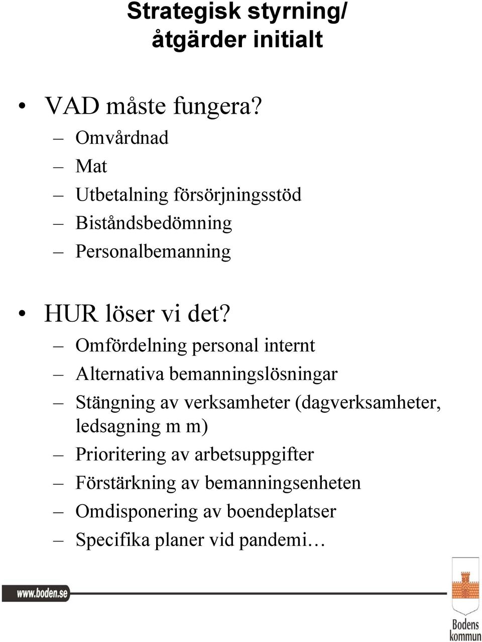 Omfördelning personal internt Alternativa bemanningslösningar Stängning av verksamheter