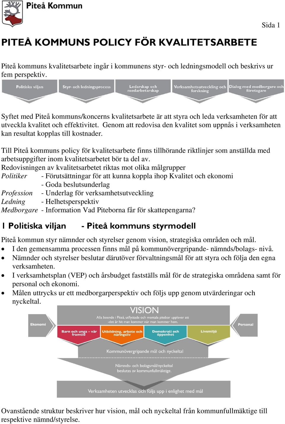 Genom att redovisa den kvalitet som uppnås i verksamheten kan resultat kopplas till kostnader.