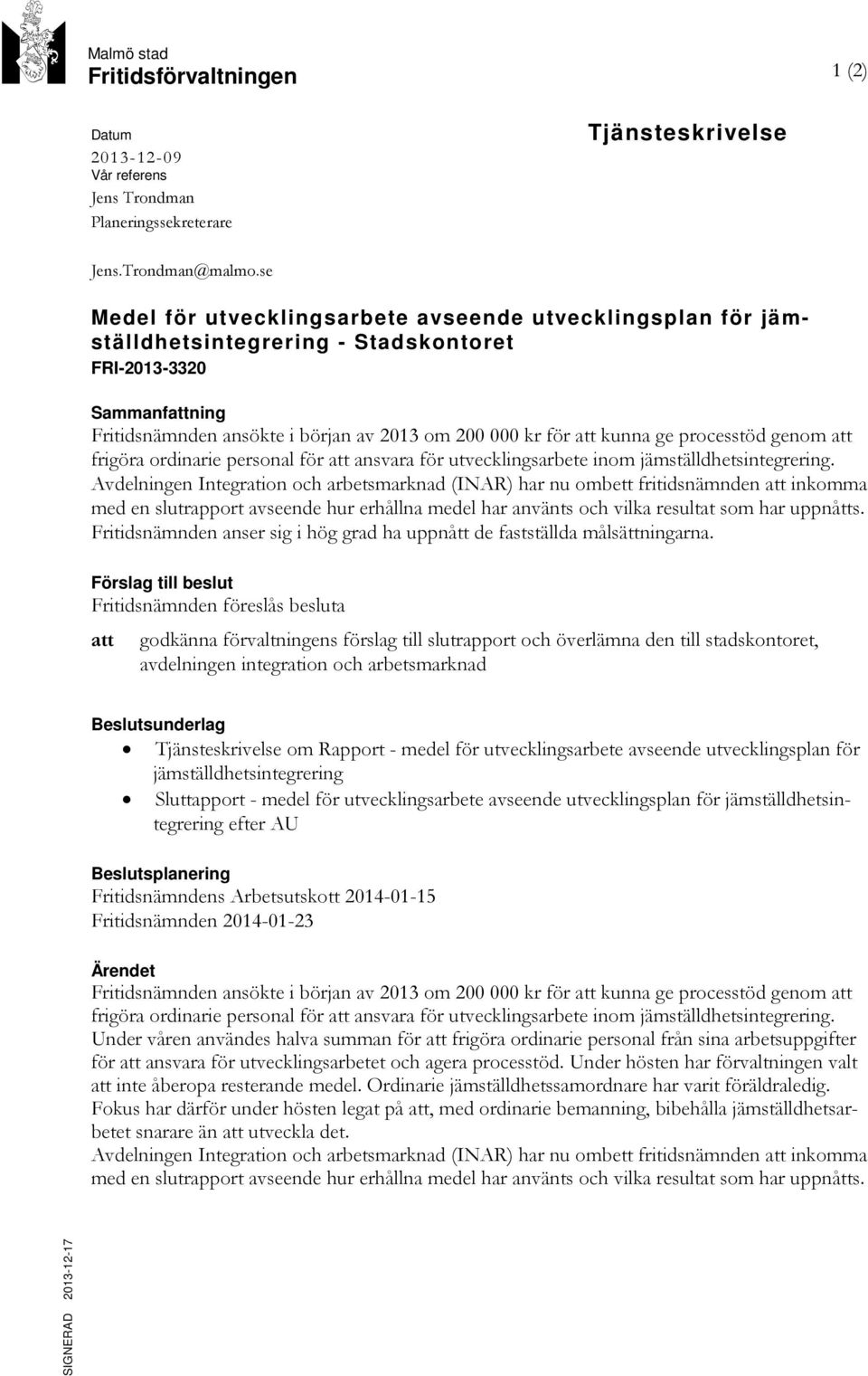 ge processtöd genom att frigöra ordinarie personal för att ansvara för utvecklingsarbete inom jämställdhetsintegrering.