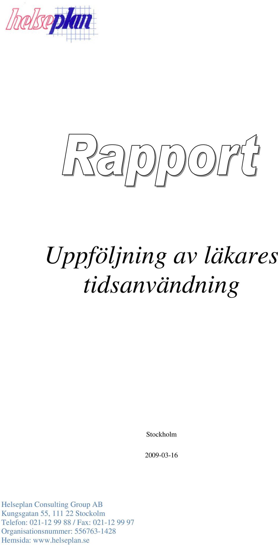 55, 111 22 Stockolm Telefon: 021-12 99 88 / Fax: