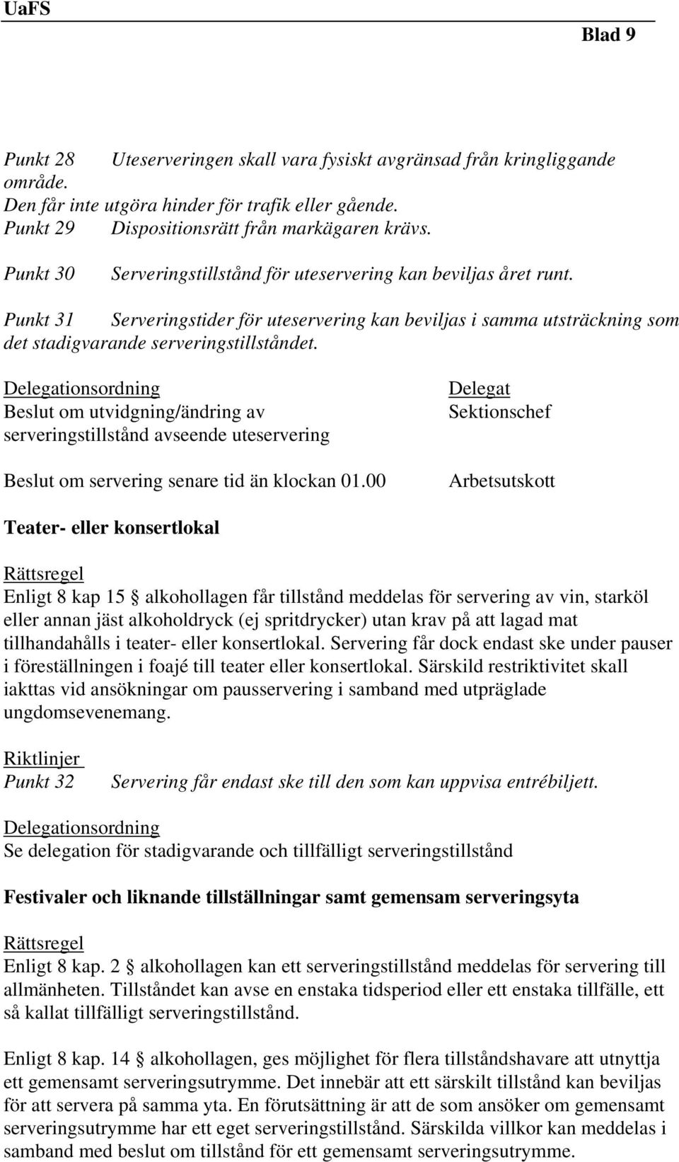 Beslut om utvidgning/ändring av serveringstillstånd avseende uteservering Beslut om servering senare tid än klockan 01.