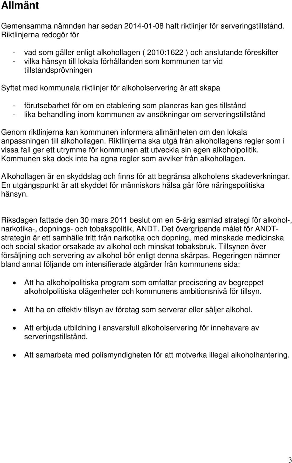 riktlinjer för alkoholservering är att skapa - förutsebarhet för om en etablering som planeras kan ges tillstånd - lika behandling inom kommunen av ansökningar om serveringstillstånd Genom