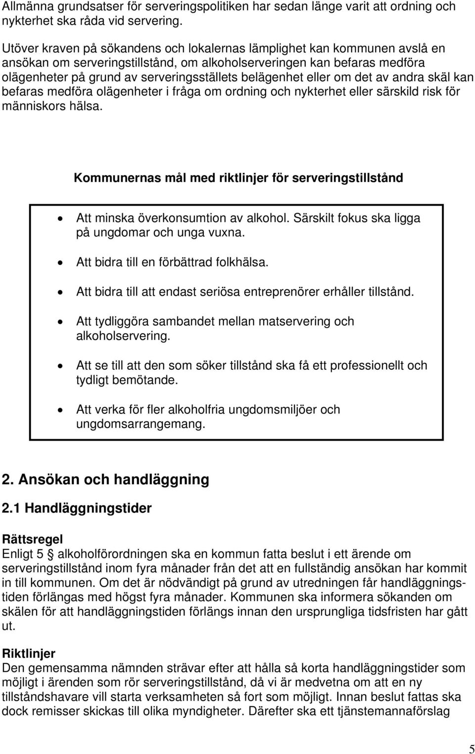 belägenhet eller om det av andra skäl kan befaras medföra olägenheter i fråga om ordning och nykterhet eller särskild risk för människors hälsa.