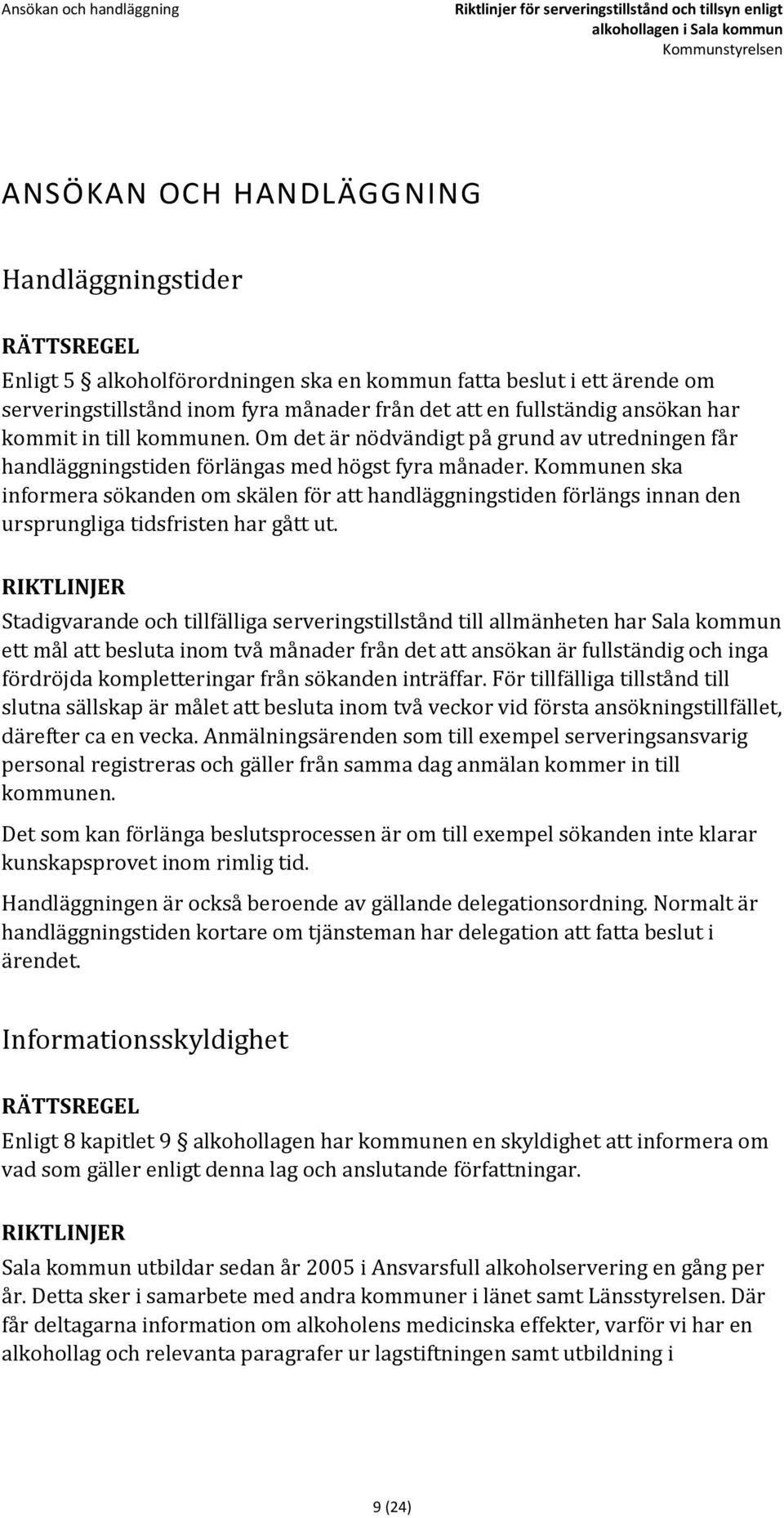 Kommunen ska informera sökanden om skälen för att handläggningstiden förlängs innan den ursprungliga tidsfristen har gått ut.