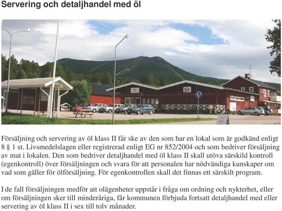 Den som bedriver detaljhandel med öl klass II skall utöva särskild kontroll (egenkontroll) över försäljningen och svara för att personalen har nödvändiga kunskaper om vad som gäller