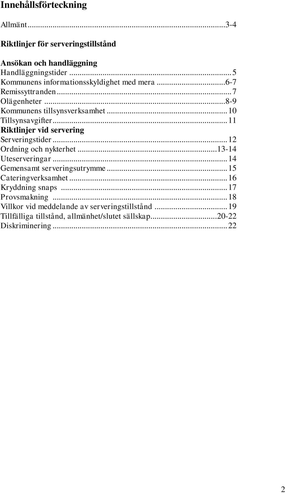 .. 11 vid servering Serveringstider... 12 Ordning och nykterhet... 13-14 Uteserveringar... 14 Gemensamt serveringsutrymme.