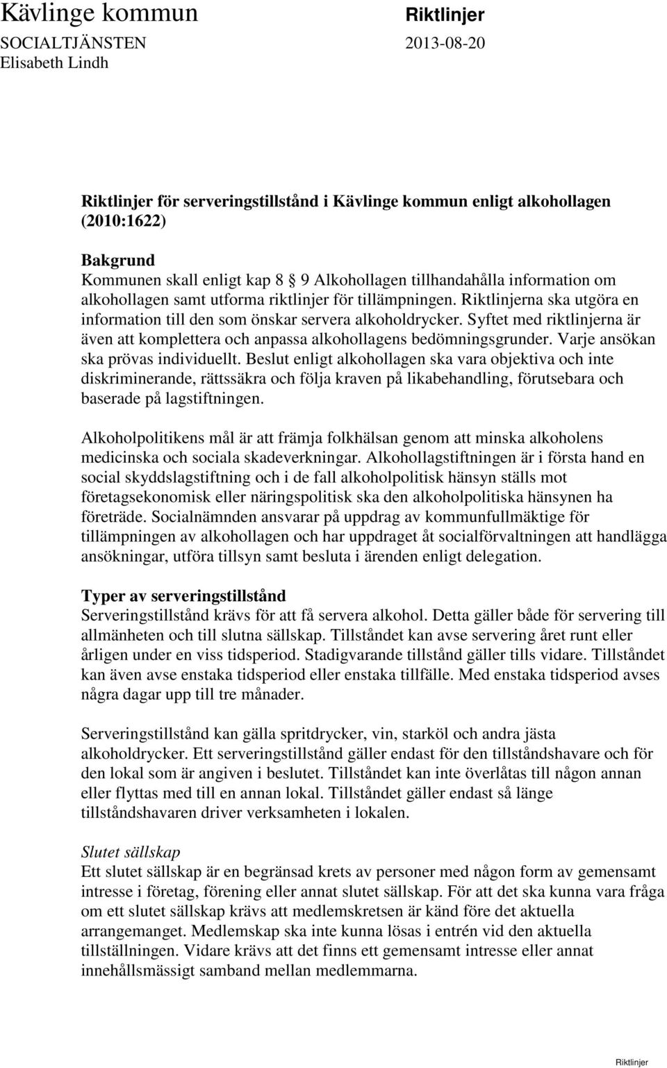 Kävlinge kommun. Riktlinjer. SOCIALTJÄNSTEN Elisabeth Lindh Uppdrag som utförs Kävlinge kommun