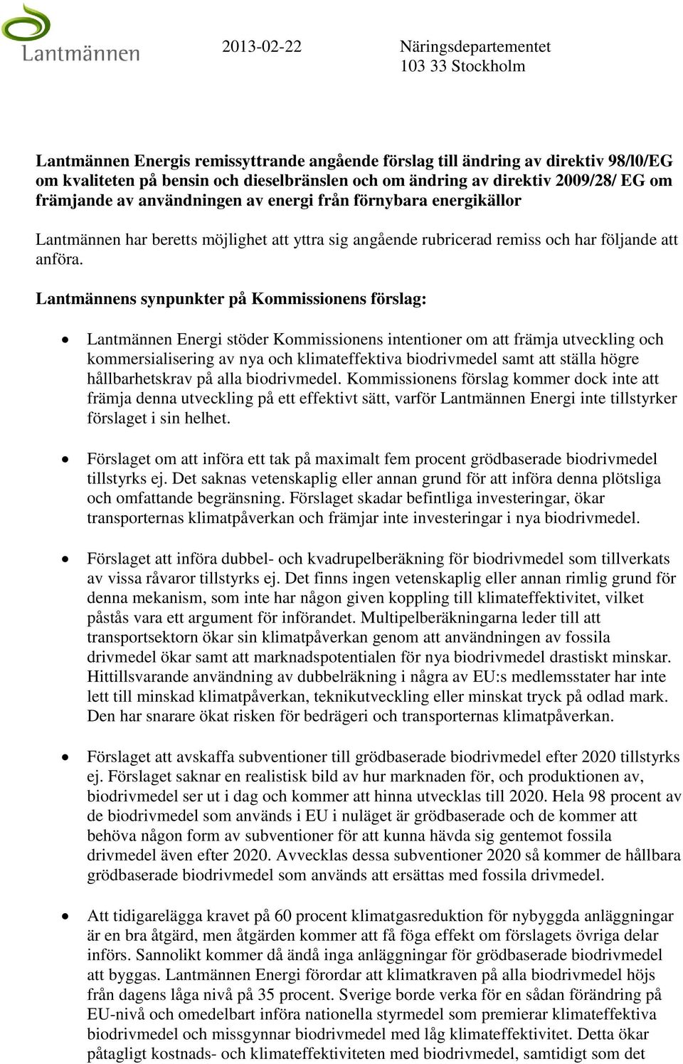 Lantmännens synpunkter på Kommissionens förslag: Lantmännen Energi stöder Kommissionens intentioner om att främja utveckling och kommersialisering av nya och klimateffektiva biodrivmedel samt att