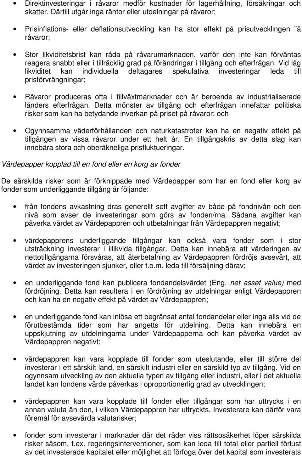 varför den inte kan förväntas reagera snabbt eller i tillräcklig grad på förändringar i tillgång och efterfrågan.