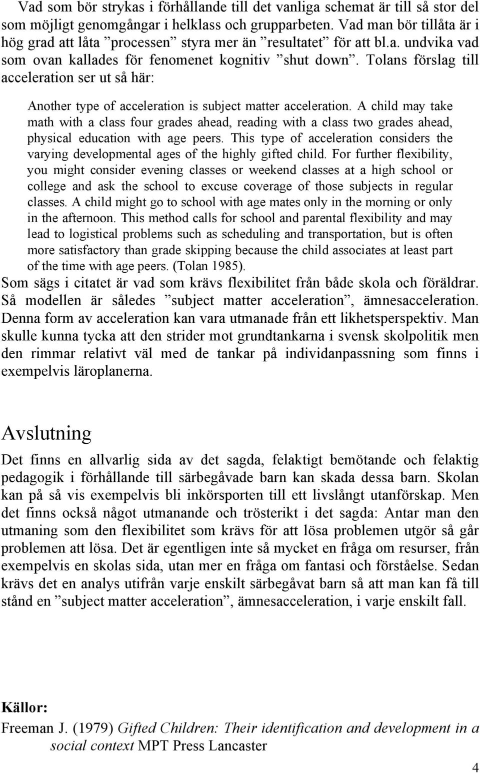 Tolans förslag till acceleration ser ut så här: Another type of acceleration is subject matter acceleration.