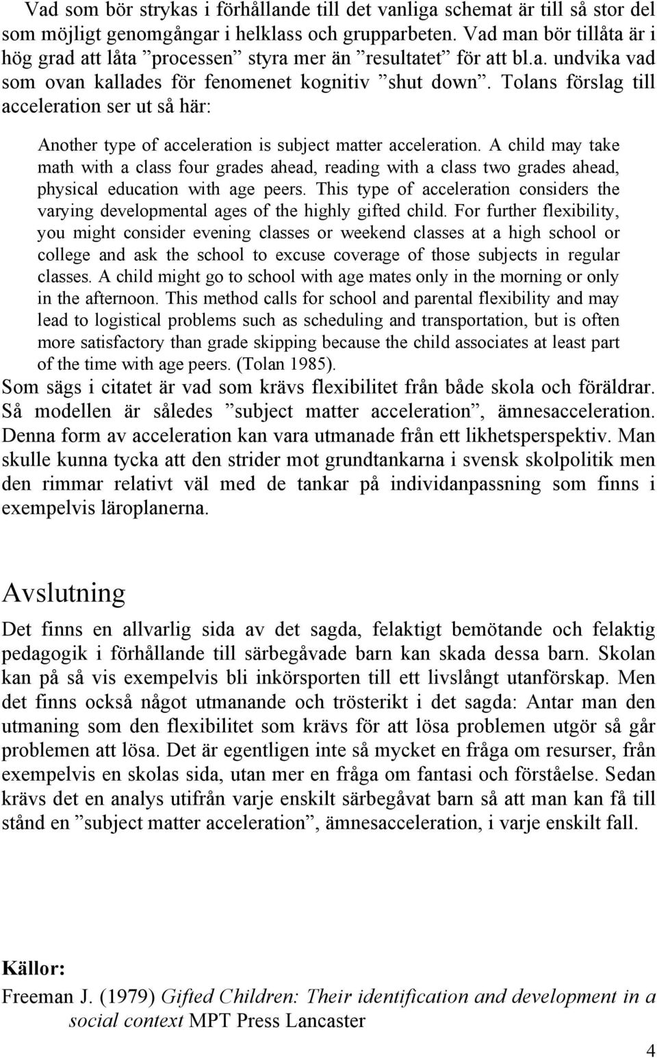 Tolans förslag till acceleration ser ut så här: Another type of acceleration is subject matter acceleration.