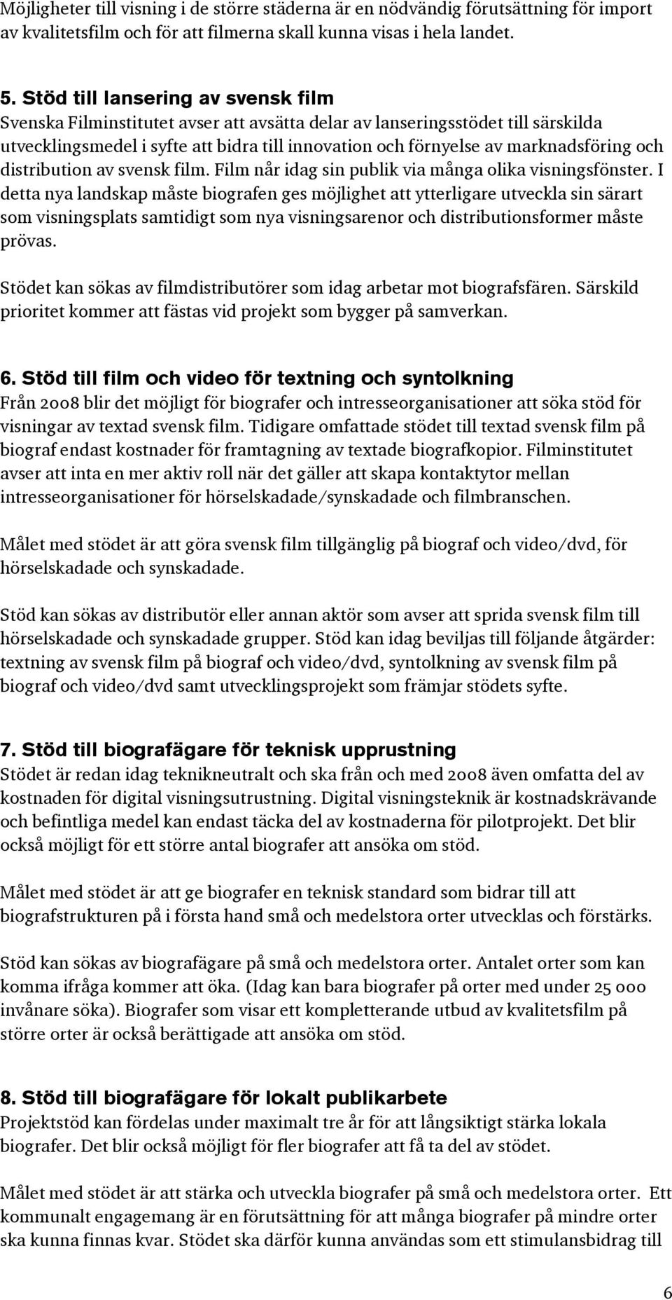 och distribution av svensk film. Film når idag sin publik via många olika visningsfönster.