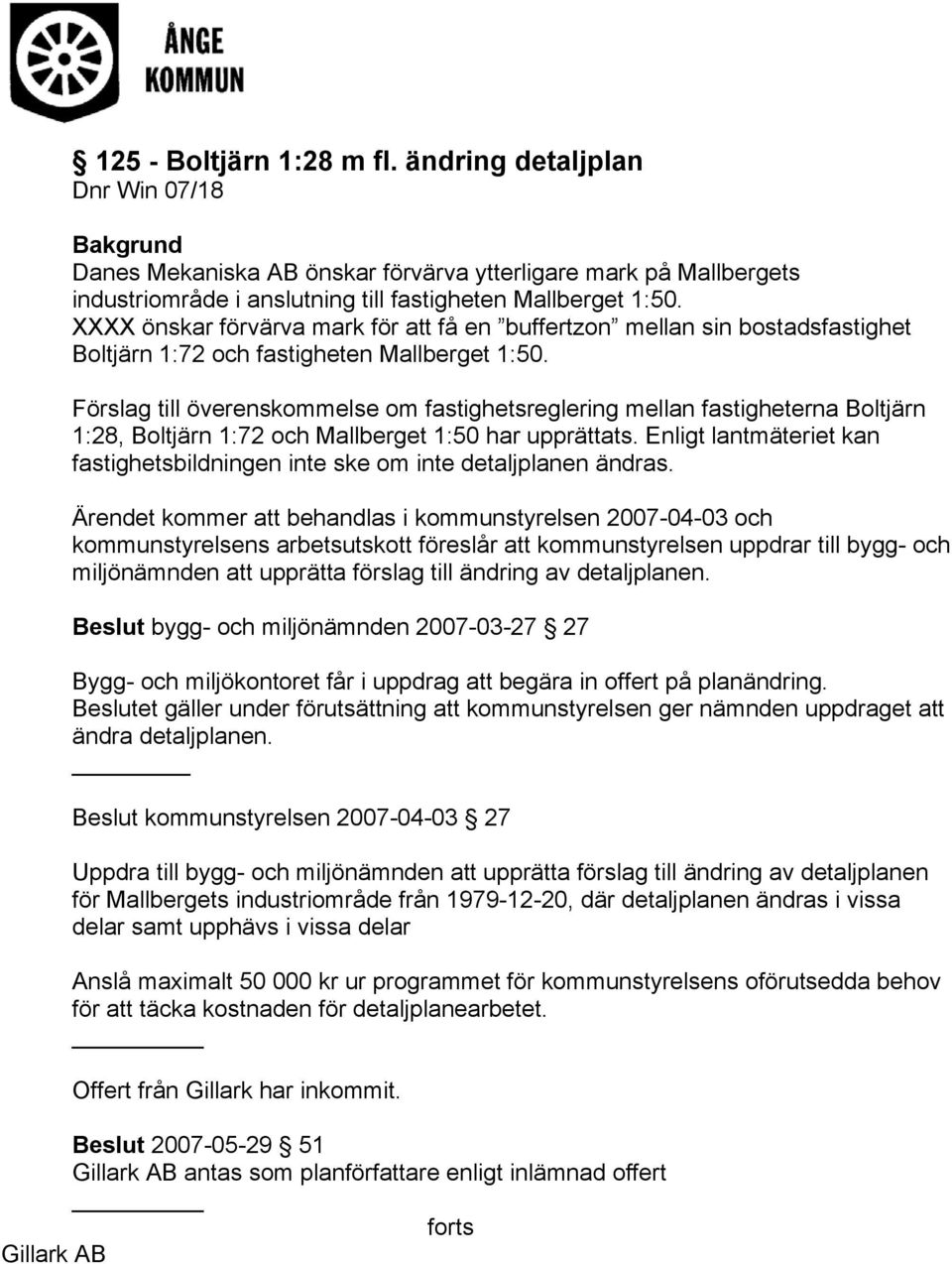 Förslag till överenskommelse om fastighetsreglering mellan fastigheterna Boltjärn 1:28, Boltjärn 1:72 och Mallberget 1:50 har upprättats.