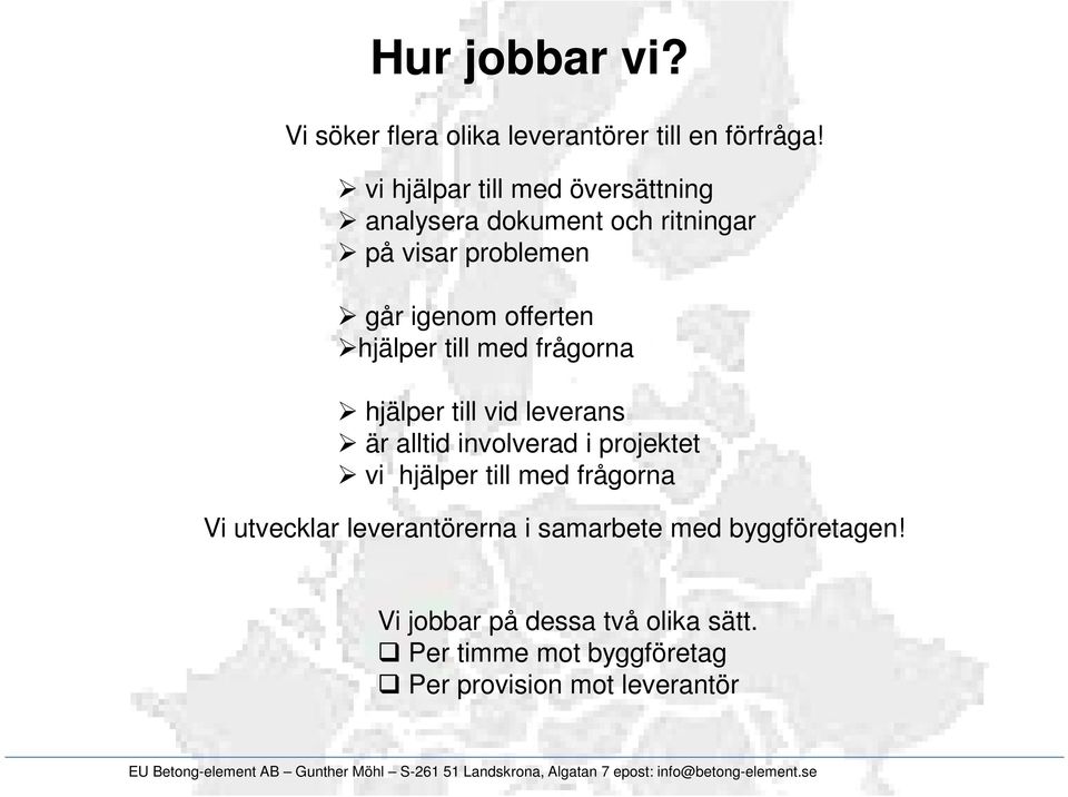 hjälper till med frågorna hjälper till vid leverans är alltid involverad i projektet vi hjälper till med