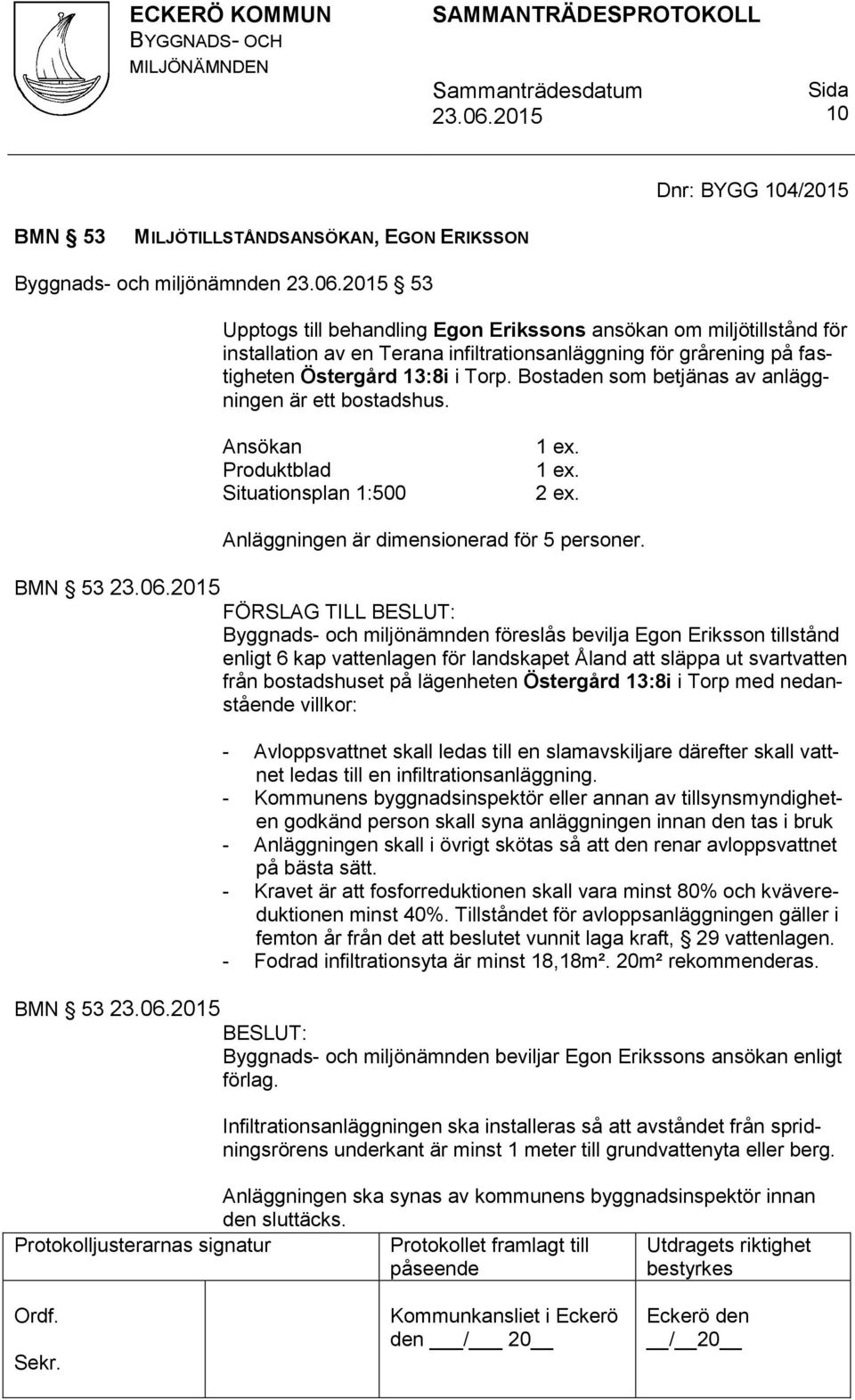 Anläggningen är dimensionerad för 5 personer.