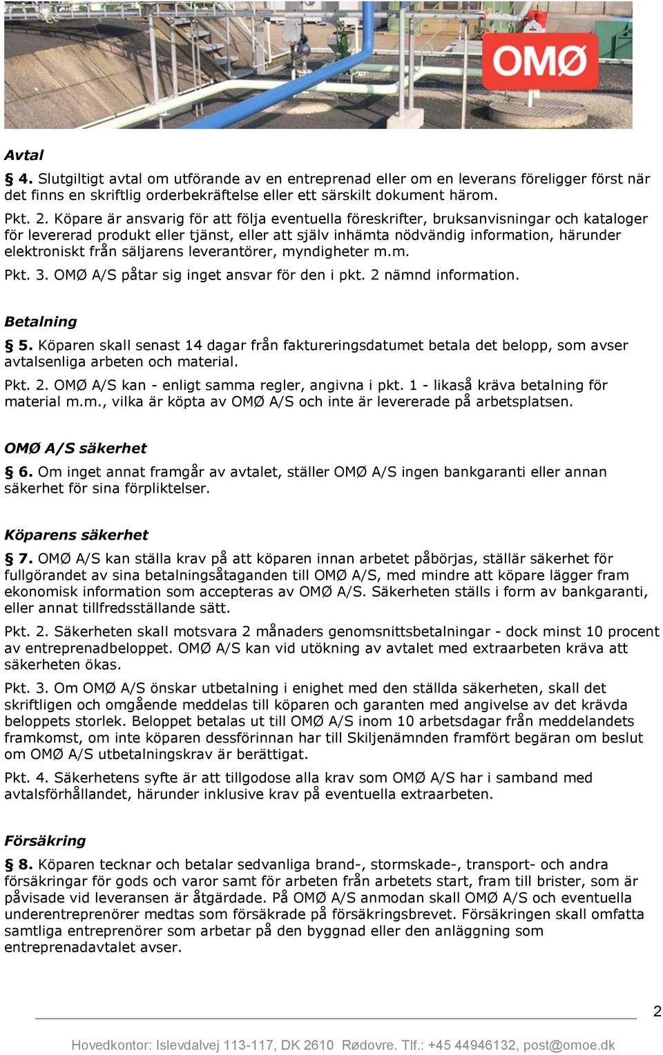 säljarens leverantörer, myndigheter m.m. Pkt. 3. OMØ A/S påtar sig inget ansvar för den i pkt. 2 nämnd information. Betalning 5.