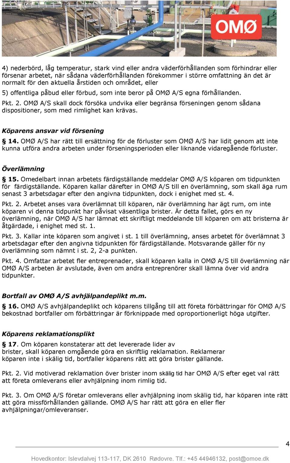 OMØ A/S skall dock försöka undvika eller begränsa förseningen genom sådana dispositioner, som med rimlighet kan krävas. Köparens ansvar vid försening 14.