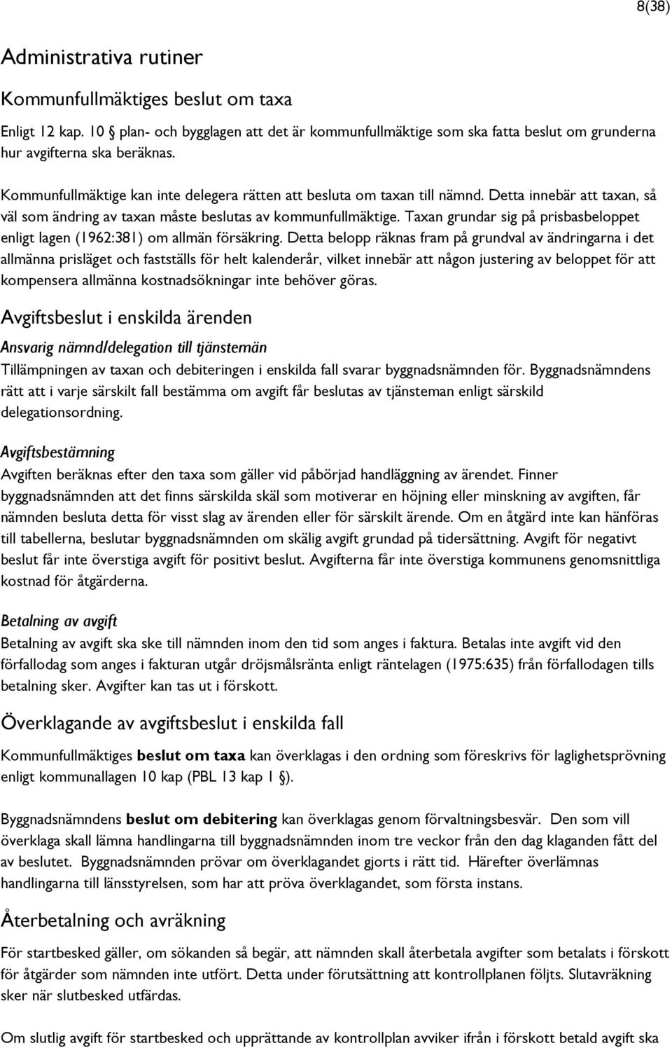 Taxan grundar sig på prisbasbeloppet enligt lagen (1962:381) om allmän försäkring.